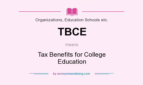What does TBCE mean? It stands for Tax Benefits for College Education