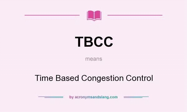 What does TBCC mean? It stands for Time Based Congestion Control