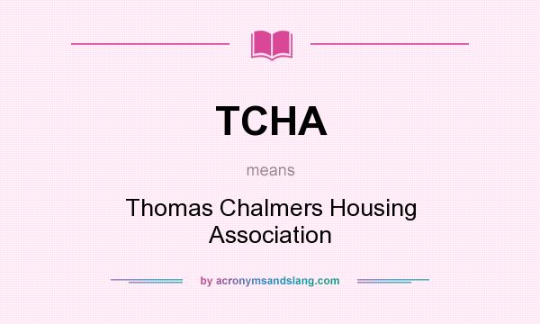 What does TCHA mean? It stands for Thomas Chalmers Housing Association