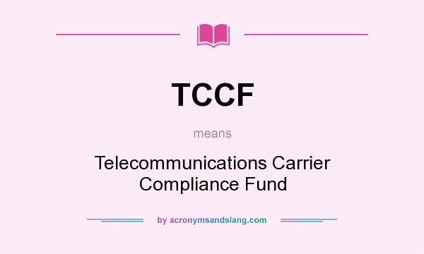 What does TCCF mean? It stands for Telecommunications Carrier Compliance Fund