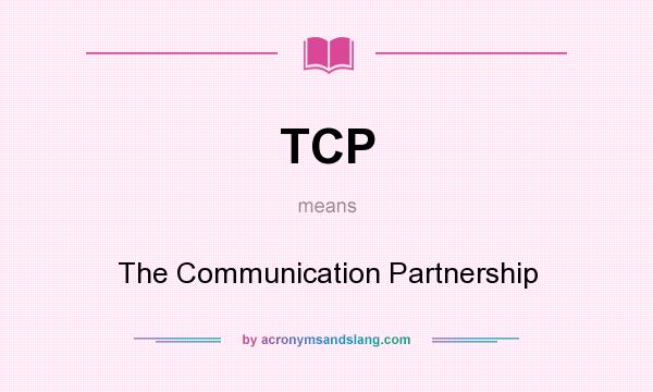 What does TCP mean? It stands for The Communication Partnership