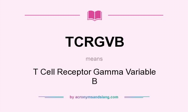 What does TCRGVB mean? It stands for T Cell Receptor Gamma Variable B