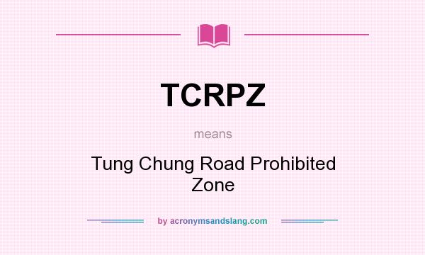 What does TCRPZ mean? It stands for Tung Chung Road Prohibited Zone