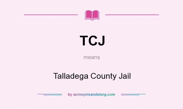 What does TCJ mean? It stands for Talladega County Jail