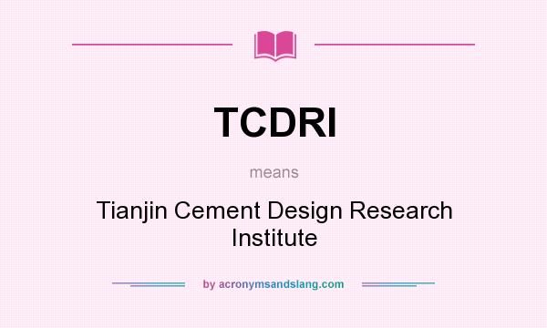 What does TCDRI mean? It stands for Tianjin Cement Design Research Institute