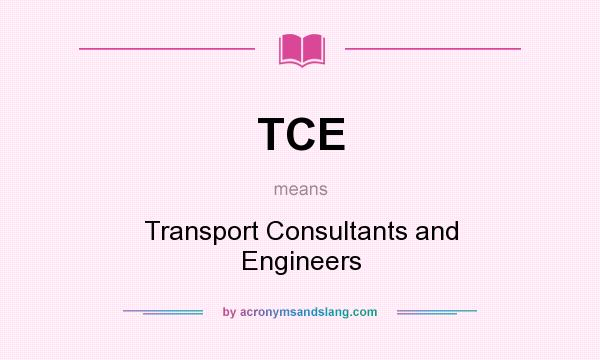 What does TCE mean? It stands for Transport Consultants and Engineers