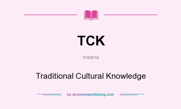 What does TCK mean? It stands for Traditional Cultural Knowledge