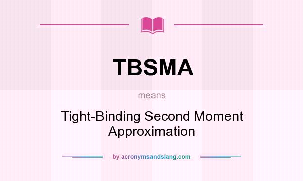What does TBSMA mean? It stands for Tight-Binding Second Moment Approximation