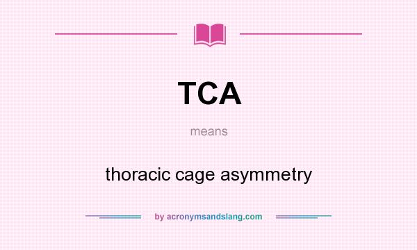 What does TCA mean? It stands for thoracic cage asymmetry