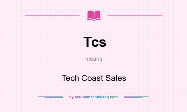 What does Tcs mean? It stands for Tech Coast Sales