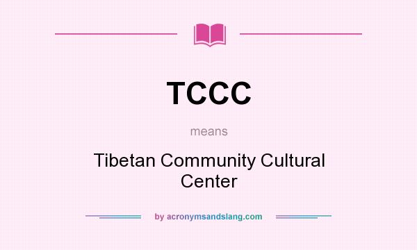 What does TCCC mean? It stands for Tibetan Community Cultural Center