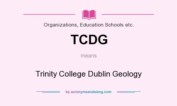 What does TCDG mean? It stands for Trinity College Dublin Geology