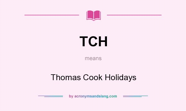 What does TCH mean? It stands for Thomas Cook Holidays