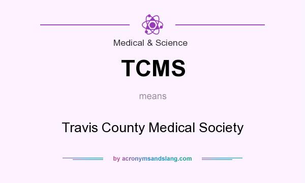What does TCMS mean? It stands for Travis County Medical Society