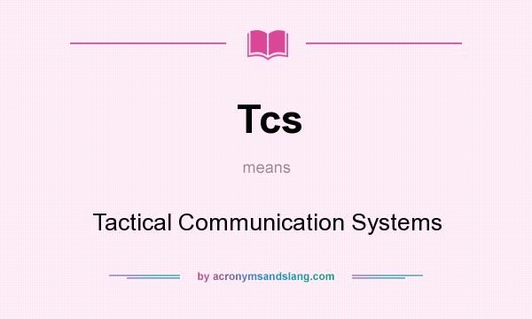What does Tcs mean? It stands for Tactical Communication Systems