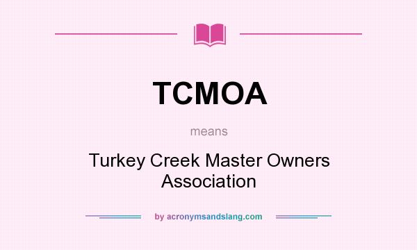 What does TCMOA mean? It stands for Turkey Creek Master Owners Association