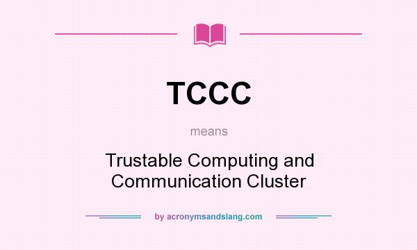What does TCCC mean? It stands for Trustable Computing and Communication Cluster