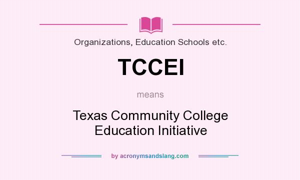 What does TCCEI mean? It stands for Texas Community College Education Initiative