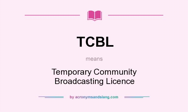 What does TCBL mean? It stands for Temporary Community Broadcasting Licence