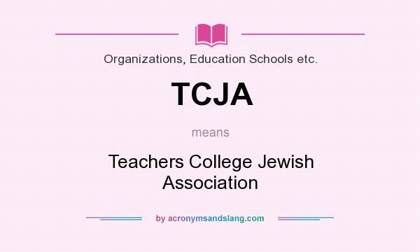 What does TCJA mean? It stands for Teachers College Jewish Association