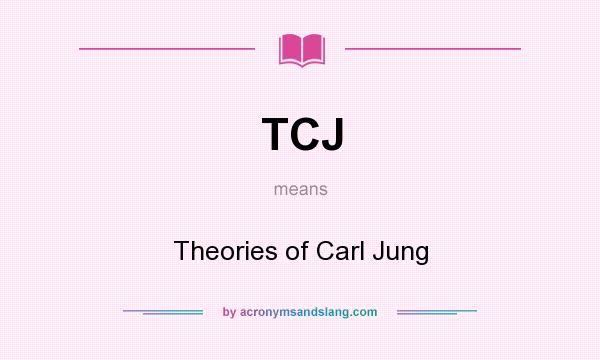 What does TCJ mean? It stands for Theories of Carl Jung
