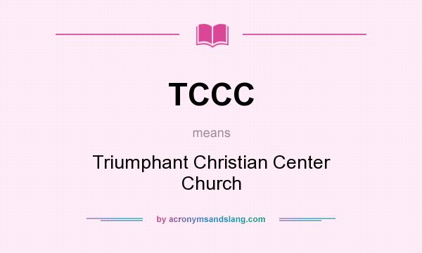 What does TCCC mean? It stands for Triumphant Christian Center Church