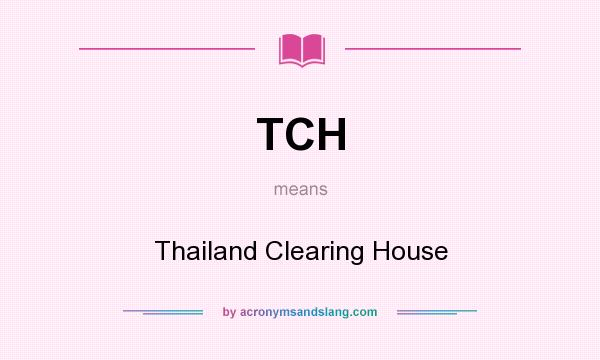 What does TCH mean? It stands for Thailand Clearing House