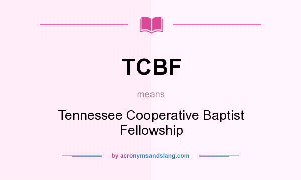 What does TCBF mean? It stands for Tennessee Cooperative Baptist Fellowship