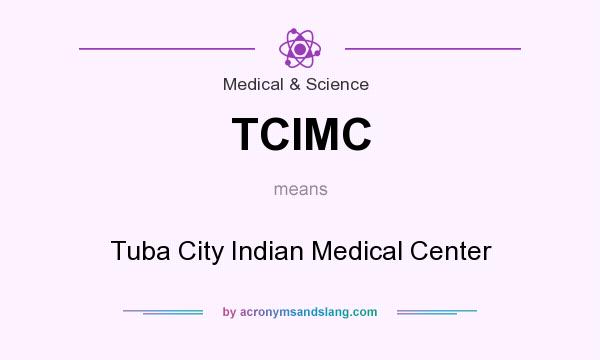 What does TCIMC mean? It stands for Tuba City Indian Medical Center