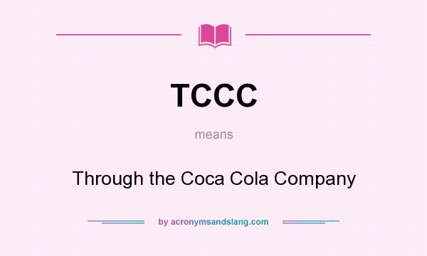 What does TCCC mean? It stands for Through the Coca Cola Company