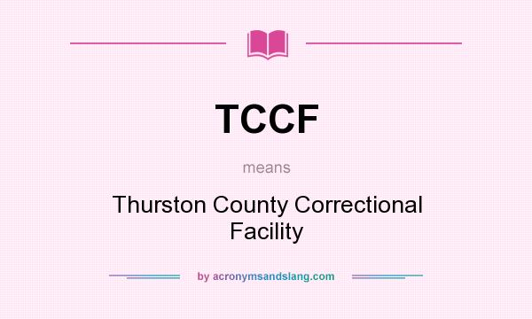 What does TCCF mean? It stands for Thurston County Correctional Facility
