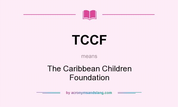 What does TCCF mean? It stands for The Caribbean Children Foundation