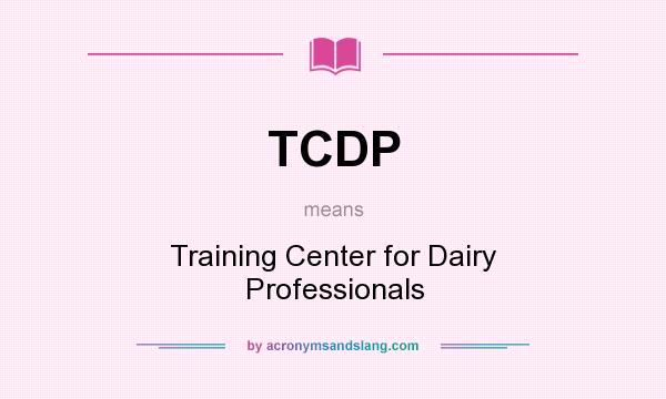 What does TCDP mean? It stands for Training Center for Dairy Professionals