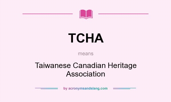 What does TCHA mean? It stands for Taiwanese Canadian Heritage Association