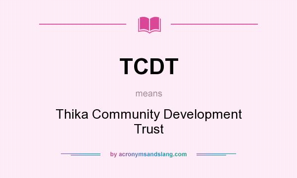What does TCDT mean? It stands for Thika Community Development Trust