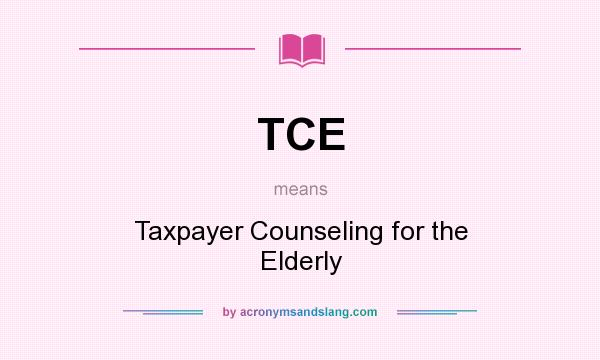 What does TCE mean? It stands for Taxpayer Counseling for the Elderly