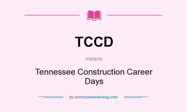 What does TCCD mean? It stands for Tennessee Construction Career Days