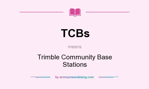 What does TCBs mean? It stands for Trimble Community Base Stations