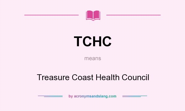 What does TCHC mean? It stands for Treasure Coast Health Council