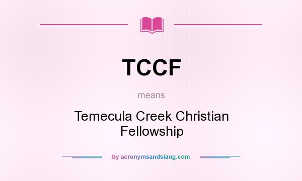 What does TCCF mean? It stands for Temecula Creek Christian Fellowship