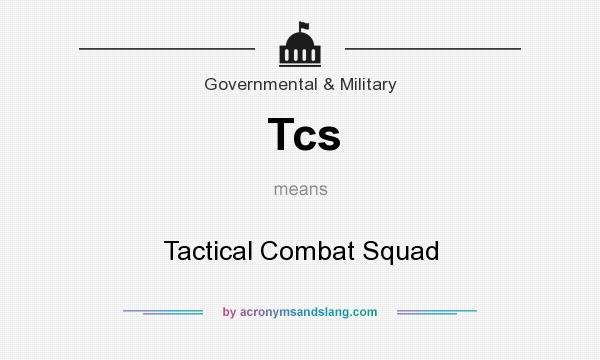 What does Tcs mean? It stands for Tactical Combat Squad