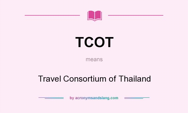 What does TCOT mean? It stands for Travel Consortium of Thailand