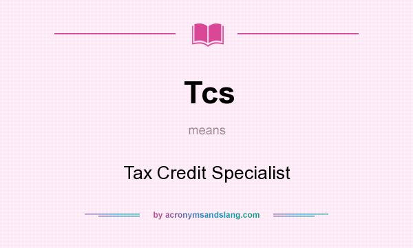 What does Tcs mean? It stands for Tax Credit Specialist