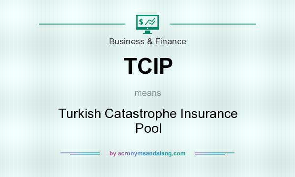 What does TCIP mean? It stands for Turkish Catastrophe Insurance Pool