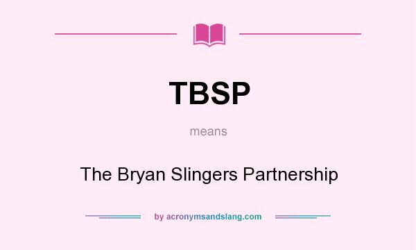 What does TBSP mean? It stands for The Bryan Slingers Partnership
