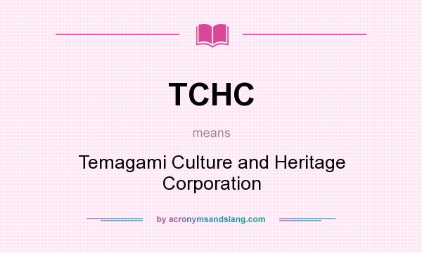What does TCHC mean? It stands for Temagami Culture and Heritage Corporation