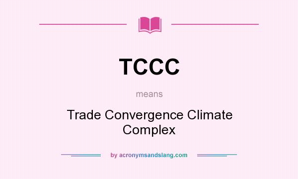What does TCCC mean? It stands for Trade Convergence Climate Complex