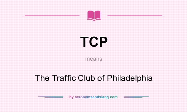 What does TCP mean? It stands for The Traffic Club of Philadelphia