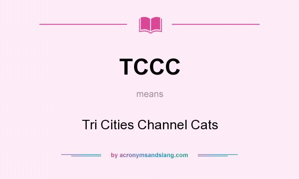 What does TCCC mean? It stands for Tri Cities Channel Cats