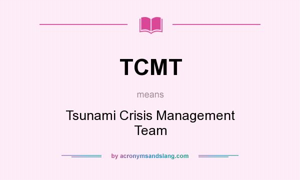 What does TCMT mean? It stands for Tsunami Crisis Management Team